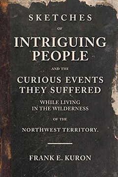 portada Sketches of Intriguing People: And the Curious Events They Suffered While Living in the Wilderness of the Northwest Territory. 
