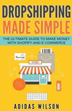 portada Dropshipping Made Simple - The Ultimate Guide To Make Money With Shopify And E-Commerce (en Inglés)