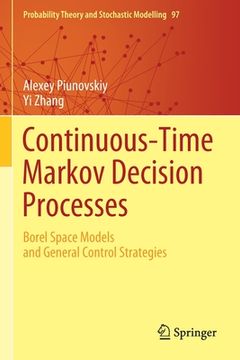 portada Continuous-Time Markov Decision Processes: Borel Space Models and General Control Strategies (en Inglés)