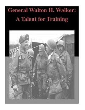 portada General Walton H. Walker: A Talent for Training