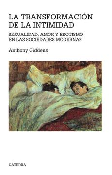 portada La Transformación de la Intimidad: Sexualidad, Amor y Erotismo en las Sociedades Modernas (Teorema. Serie Mayor) (in Spanish)