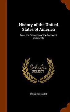 portada History of the United States of America: From the Discovery of the Continent Volume 06 (in English)