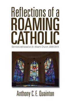 portada Reflections of a Roaming Catholic: Sermons delivered at St. Alban's Church, 2008-2014 (en Inglés)
