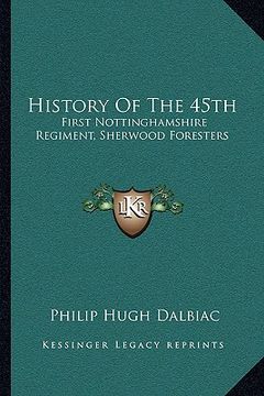 portada history of the 45th: first nottinghamshire regiment, sherwood foresters (en Inglés)