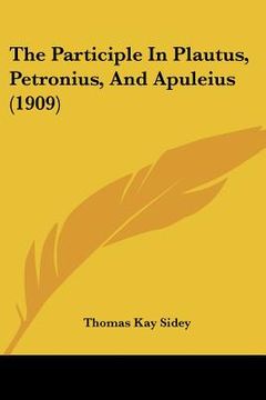 portada the participle in plautus, petronius, and apuleius (1909)