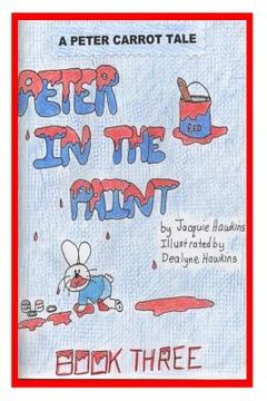 portada Peter in the Paint: Part of The Peter Carrot Tale series. Peter gets into everything, drinks something poisonous and is rushed to the hosp