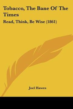 portada tobacco, the bane of the times: read, think, be wise (1861) (en Inglés)