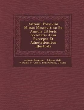portada Antonii Possevini Missio Moscovitica: Ex Annuis Litteris Societatis Jesu Excerpta Et Adnotationibus Illustrata (en Latin)