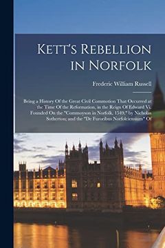 portada Kett's Rebellion in Norfolk: Being a History of the Great Civil Commotion That Occurred at the Time of the Reformation, in the Reign of Edward vi. And the "de Furoribus Norfolciensium" of (en Inglés)