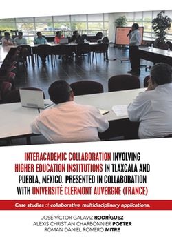 portada Interacademic Collaboration Involving Higher Education Institutions in Tlaxcala and Puebla, Mexico. Presented in Collaboration with Université Clermon (en Inglés)