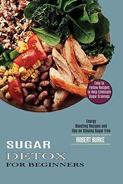 portada Sugar Detox for Beginners: Easy to Follow Recipes to Help Eliminate Sugar Cravings (Energy Boosting Recipes and Tips on Staying Sugar Free) (en Inglés)