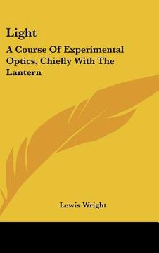 portada light: a course of experimental optics, chiefly with the lantern (en Inglés)
