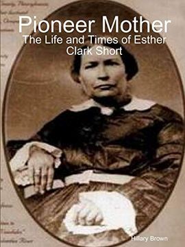 portada Pioneer Mother: The Life and Times of Esther Clark Short (en Inglés)