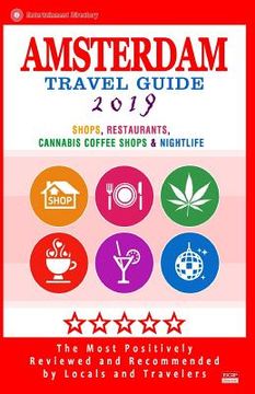 portada Amsterdam Travel Guide 2019: Shops, Restaurants, Cannabis Coffee Shops, Attractions & Nightlife in Amsterdam (City Travel Guide 2019) (en Inglés)