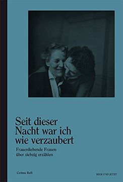 portada «Seit dieser Nacht war ich wie verzaubert»: Frauenliebende Frauen über siebzig erzählen (in German)
