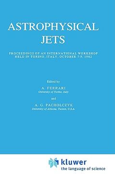 portada astrophysical jets: proceedings of an international workshop held in torino, italy, october 7 9, 1982 (en Inglés)