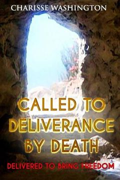 portada Called To Deliverance By Death: Delivered To Bring Freedom (en Inglés)