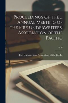 portada Proceedings of the ... Annual Meeting of the Fire Underwriters' Association of the Pacific; 1916 (in English)