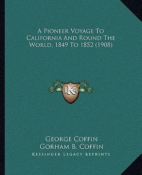 portada a pioneer voyage to california and round the world, 1849 to 1852 (1908) (en Inglés)