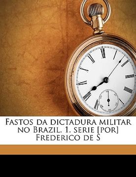 portada Fastos Da Dictadura Militar No Brazil. 1. Serie [por] Frederico de S (en Portugués)