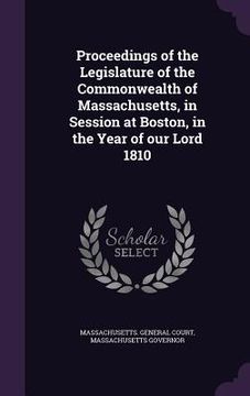 portada Proceedings of the Legislature of the Commonwealth of Massachusetts, in Session at Boston, in the Year of our Lord 1810 (in English)