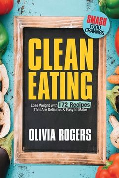 portada Clean Eating: Lose Weight With 172 Recipes That Are Delicious & Easy to Make (SMASH Food Cravings & Enjoy Eating Healthy) (en Inglés)