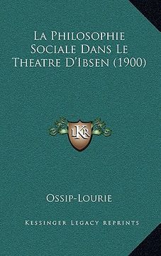 portada la philosophie sociale dans le theatre d'ibsen (1900) (en Inglés)