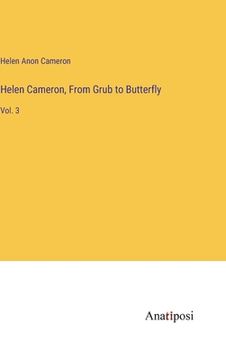 portada Helen Cameron, From Grub to Butterfly: Vol. 3 (en Inglés)