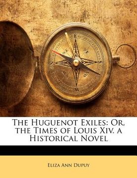 portada the huguenot exiles: or, the times of louis xiv. a historical novel (en Inglés)