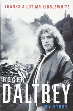 portada Roger Daltrey: Thanks a lot mr Kibblewhite: My Story 