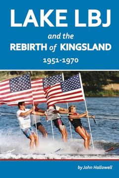 portada Lake LBJ and the Rebirth of Kingsland: 1951-1970 Volume 1 (en Inglés)