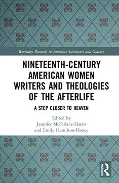 portada Nineteenth-Century American Women Writers and Theologies of the Afterlife: A Step Closer to Heaven (Routledge Research in American Literature and Culture) (en Inglés)