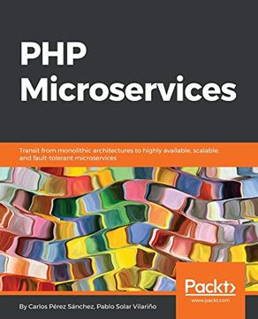 portada Php Microservices: Transit From Monolithic Architectures to Highly Available, Scalable, and Fault-Tolerant Microservices