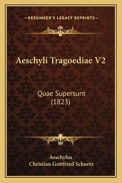 portada Aeschyli Tragoediae V2: Quae Supersunt (1823) (en Latin)