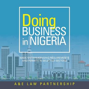 portada Doing Business in Nigeria: Basic Entry/Licensing Requirements and Permits in Selected Sectors (en Inglés)