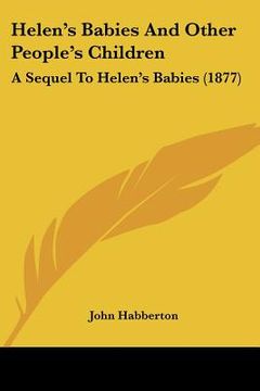 portada helen's babies and other people's children: a sequel to helen's babies (1877) (en Inglés)
