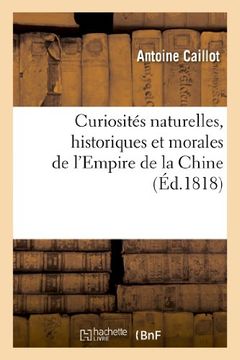 portada Curiosites Naturelles, Historiques Et Morales de L'Empire de La Chine (Histoire)