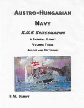 portada Austro Hungarian Navy KuK Kriegsmarine A Pictorial History Volume Three: Sailors and Battleships (en Inglés)