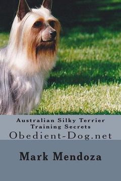 portada Australian Silky Terrier Training Secrets: Obedient-Dog.net (en Inglés)