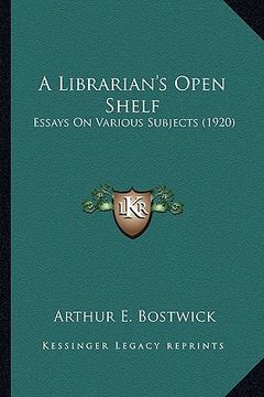 portada a librarian's open shelf: essays on various subjects (1920) (en Inglés)