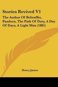 portada stories revived v1: the author of beltraffio, pandora, the path of duty, a day of days, a light man (1885)