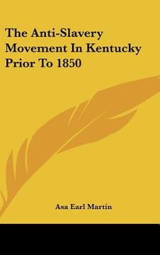 portada the anti-slavery movement in kentucky prior to 1850 (en Inglés)