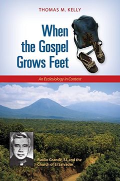 portada When the Gospel Grows Feet: Rutilio Grande, sj, and the Church of el Salvador, an Ecclesiology in Context 