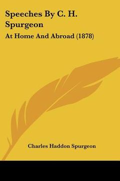 portada speeches by c. h. spurgeon: at home and abroad (1878) (en Inglés)
