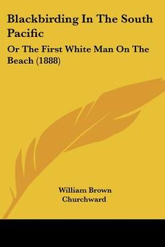 portada blackbirding in the south pacific: or the first white man on the beach (1888)