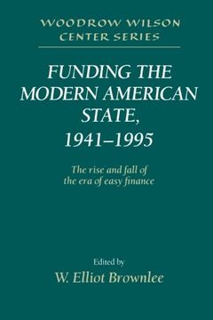 portada Funding the Modern American State, 1941-1995: The Rise and Fall of the era of Easy Finance (Woodrow Wilson Center Press) (en Inglés)