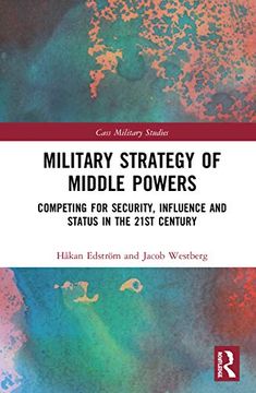 portada Military Strategy of Middle Powers: Competing for Security, Influence, and Status in the 21St Century (Cass Military Studies) (en Inglés)