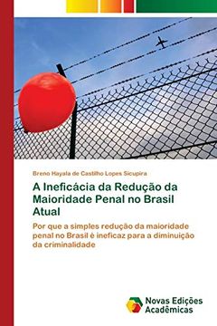 portada A Ineficácia da Redução da Maioridade Penal no Brasil Atual: Por que a Simples Redução da Maioridade Penal no Brasil é Ineficaz Para a Diminuição da Criminalidade (en Portugués)