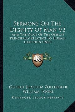 portada sermons on the dignity of man v2: and the value of the objects principally relating to human hand the value of the objects principally relating to hum (en Inglés)