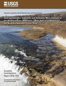 portada Hydrogeomorphic Segments and Hydraulic Microhabitats of the Niobrara River, Nebraska?With Special Emphasis on the Niobrara National Scenic River (en Inglés)